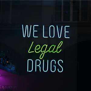 Neon sign stating ‘we love legal drugs’
