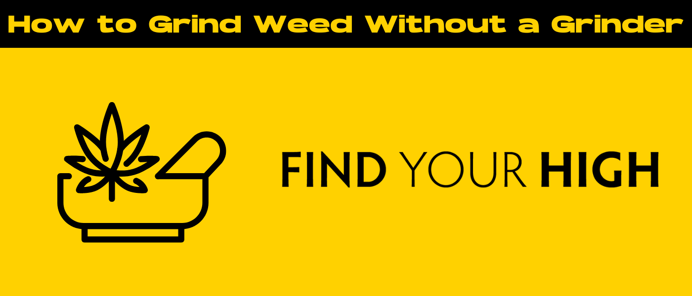 black and yellow banner image for how to grind weed without a grinder blog